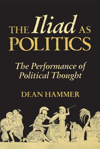 9780806133669: The Iliad as Politics: The Performance of Political Thought (28) (Oklahoma Series in Classical Culture)