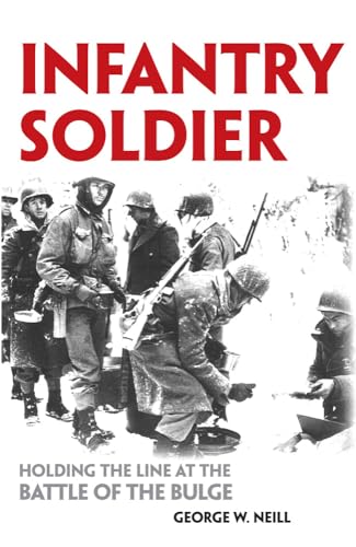 Stock image for Infantry Soldier: Holding the Lines at the Battle of the Bulge for sale by SecondSale