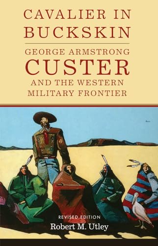 9780806133874: Cavalier in Buckskin: George Armstrong Custer and the Western Military Frontier (Oklahoma Western Biographies)