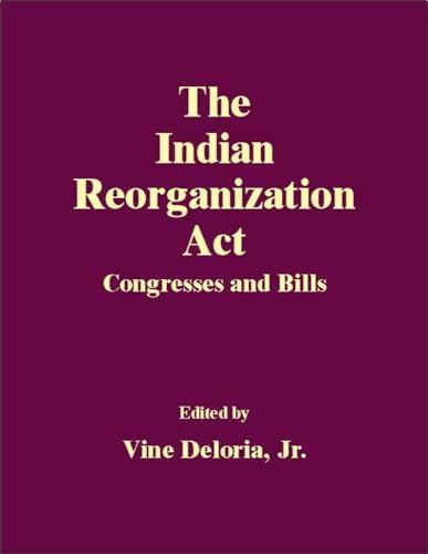 The Indian Reorganization Act: Congresses and Bills (9780806133980) by Deloria Jr., Vine