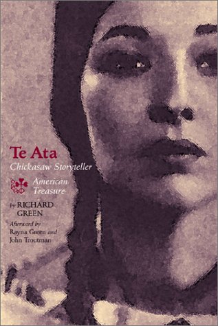 Te Ata: Chickasaw Storyteller, American Treasure (9780806134116) by Green, Richard