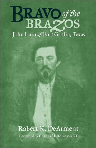 Imagen de archivo de Bravo of the Brazos: John Larn of Fort Griffin, Texas a la venta por Friends of  Pima County Public Library
