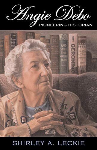 9780806134383: Angie Debo: Pioneering Historian (Volume 18) (The Oklahoma Western Biographies)
