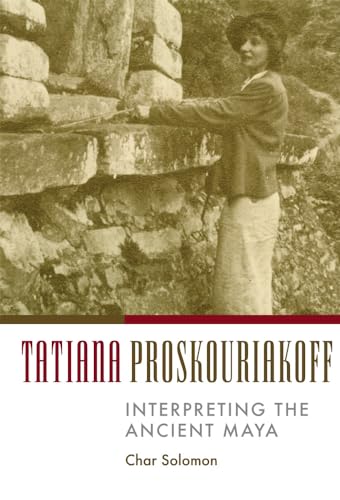 9780806134451: Tatiana Proskouriakoff: Interpreting the Ancient Maya