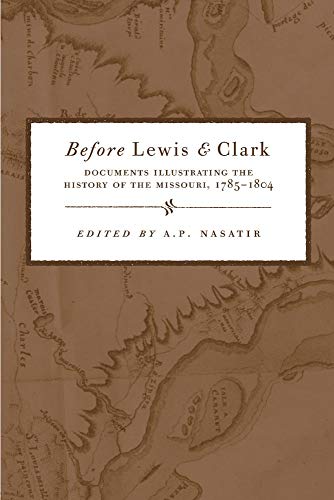 Beispielbild fr BEFORE LEWIS AND CLARK : DOCUMENTS ILLUSTRATING THE HISTORY OF THE MISSOURI, 1785-1804 zum Verkauf von Second Story Books, ABAA