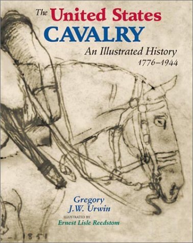 Imagen de archivo de The United States Cavalry: An Illustrated History 1776-1944 a la venta por Half Price Books Inc.