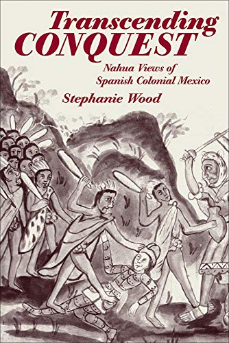 9780806134864: Transcending Conquest: Nahua Views of Spanish Colonial Mexico