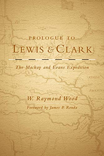 Stock image for Prologue to Lewis and Clark: The Mackay and Evans Expedition for sale by Books to Die For