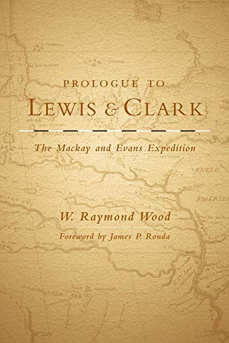 Prologue to Lewis and Clark: The Mackay and Evans Expedition