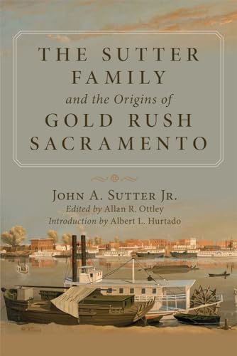 9780806134932: The Sutter Family and the Origins of Gold-Rush Sacramento