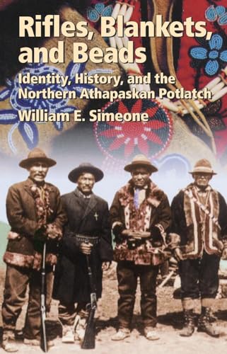 Stock image for Rifles, Blankets, and Beads: Identity, History, and the Northern Athapaskan Potlatch (Volume 216) (The Civilization of the American Indian Series) for sale by HPB-Ruby