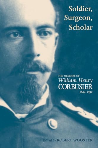 Soldier, Surgeon, Scholar:; The Memoirs of William Henry Corbusier, 1844-1930