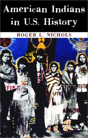 American Indians in U.S. History (Civilization of the American Indian Series) (9780806135571) by Nichols, Roger L.