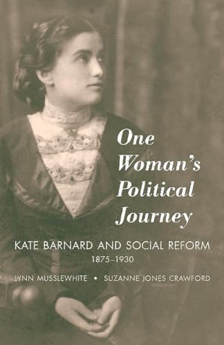 Beispielbild fr One Woman  s Political Journey: Kate Barnard and Social Reform, 1875  1930 zum Verkauf von BooksRun