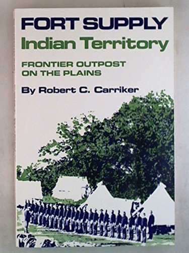 Stock image for Fort Supply Indian Territory Frontier Outpost On The Plains for sale by Old West Books  (ABAA)