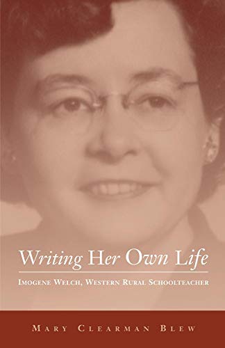 Imagen de archivo de Writing Her Own Life : Imogene Welch, Western Rural Schoolteacher a la venta por Better World Books