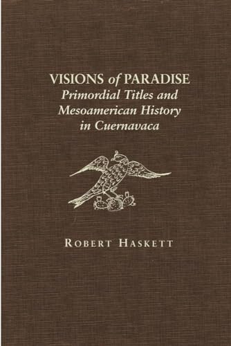 Stock image for Visions of Paradise: Primordial Titles and Mesoamerican History in Cuernavaca for sale by GF Books, Inc.