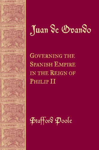 Juan De Ovando: Governing The Spanish Empire In The Reign Of Philip II.