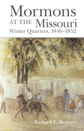 Mormons at the Missouri, Winter Quarters, 1846-1852 (9780806136158) by Bennett, Richard E.