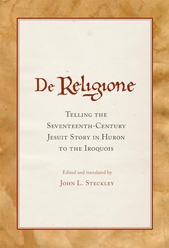 Imagen de archivo de De Religione: Telling the Seventeenth-Century Jesuit Story in Huron to the Iroquois a la venta por GF Books, Inc.