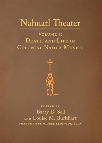 Stock image for Nahuatl Theater Volume I: Death and Life in Colonial Nahua Mexico (Volume 1) for sale by The Defunct Design Book Store