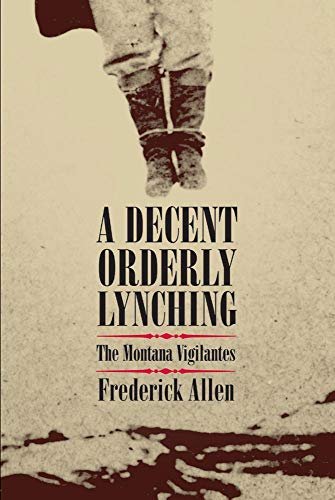 Beispielbild fr A Decent Orderly Lynching : The Montana Vigilantes zum Verkauf von Better World Books