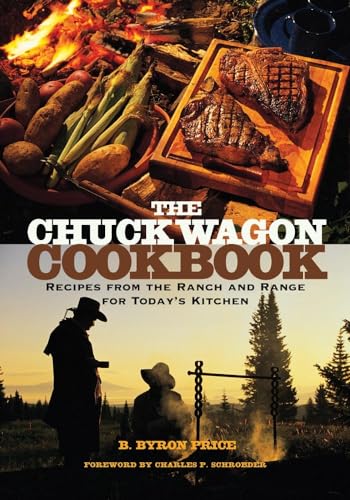The Chuck Wagon Cookbook: Recipes from the Ranch and Range for Todayâ€™s Kitchen (9780806136547) by Price, B. Byron
