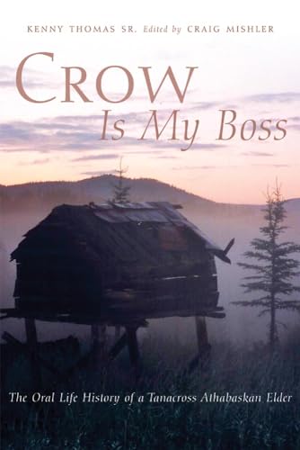 Stock image for Crow Is My Boss: The Oral Life History of a Tanacross Athabaskan Elder for sale by James Lasseter, Jr