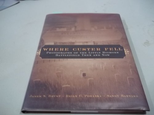 9780806136660: Where Custer Fell: Photographs of the Little Bighorn Battlefield