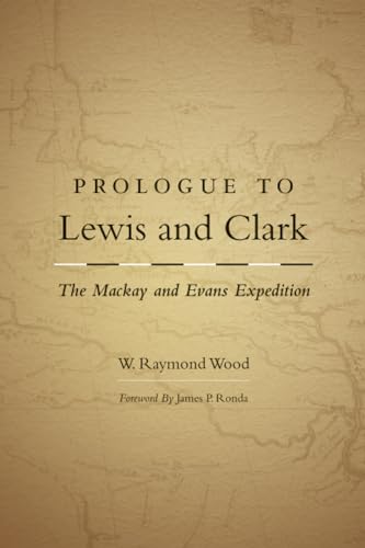 Beispielbild fr Prologue to Lewis and Clark: The Mackay and Evans Expedition zum Verkauf von Goodwill Books