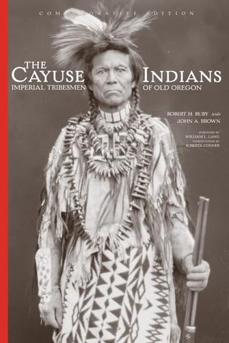 Stock image for The Cayuse Indians: Imperial Tribesmen of Old Oregon Commemorative Edition (Volume 120) (The Civilization of the American Indian Series) for sale by Omaha Library Friends