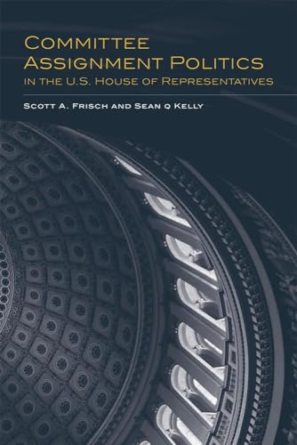 Imagen de archivo de Committee Assignment Politics in the U.S. House of Representatives (Volume 5) (Congressional Studies Series) a la venta por HPB-Emerald