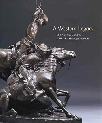 Stock image for A Western Legacy: The National Cowboy and Western Heritage Museum (Volume 1) (The Western Legacies Series) for sale by Great Matter Books