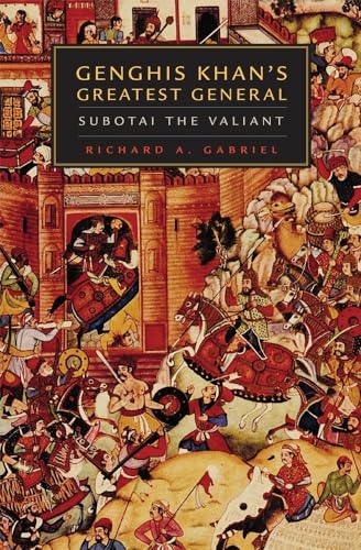 Genghis Khanâ€™s Greatest General: Subotai the Valiant (9780806137346) by Gabriel, Richard A.