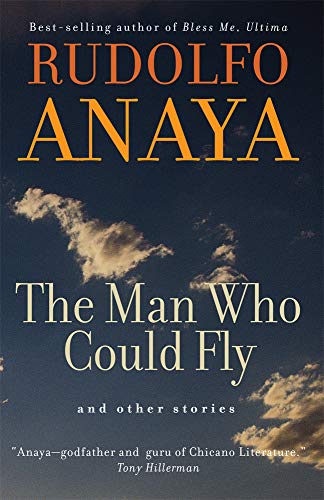 The Man Who Could Fly and Other Stories (Volume 5) (Chicana and Chicano Visions of the AmÃ©ricas Series) (9780806137384) by Anaya, Rudolfo