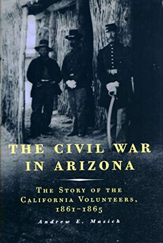 Beispielbild fr The Civil War in Arizona: The Story of the California Volunteers, 1861-1865 zum Verkauf von Books of the Smoky Mountains