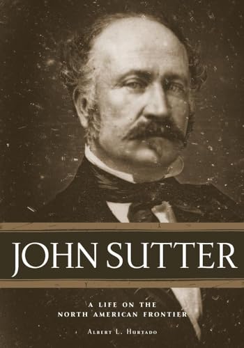 9780806137728: John Sutter: A Life on the North American Frontier