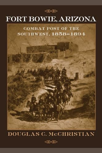 Fort Bowie, Arizona: Combat Post of the Southwest, 1858?1894.