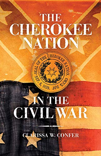 The Cherokee Nation in the Civil War - Confer, Clarissa W.