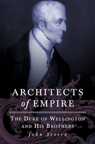 9780806138107: Architects of Empire: The Duke of Wellington and His Brothers