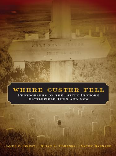 Stock image for Where Custer Fell: Photographs of the Little Bighorn Battlefield Then and Now for sale by ThriftBooks-Dallas