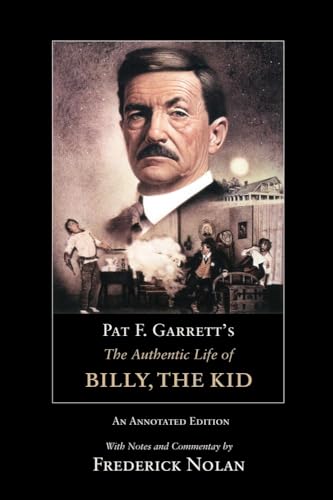 Stock image for Pat F. Garrett?s The Authentic Life of Billy, the Kid: An Annotated Edition for sale by HPB-Diamond