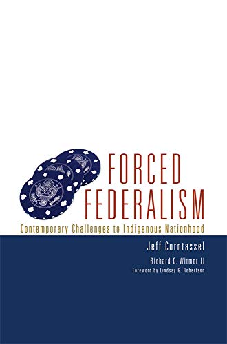 Forced Federalism: Contemporary Challenges To Indigenous Nationhood. - Corntassel, Jeff & Witmer, II, Richard C.; Robertson, Lindsay G. (foreword).