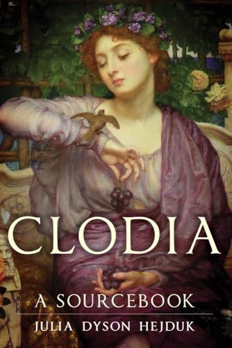 Clodia: A Sourcebook (Volume 33) (Oklahoma Series in Classical Culture)