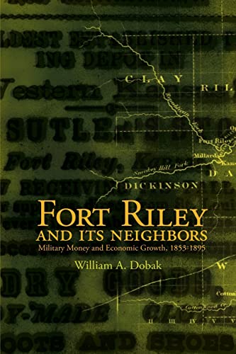 Beispielbild fr Fort Riley and Its Neighbors: Military Money and Economic Growth, 1853?1895 zum Verkauf von Lucky's Textbooks