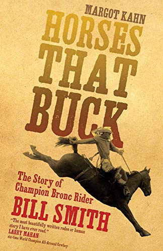 Horses That Buck: The Story of Champion Bronc Rider Bill Smith (Volume 5) (Western Legacies) (9780806139128) by Kahn, Margot