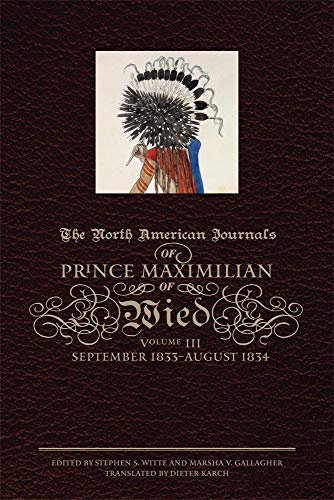 Beispielbild fr The North American Journals of Prince Maximilian of Wied, Vol. 3: September 1833 - August 1834 zum Verkauf von GF Books, Inc.