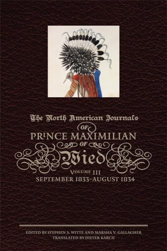 Imagen de archivo de The North American Journals of Prince Maximilian of Wied, Vol. 3: September 1833 - August 1834 a la venta por Byrd Books