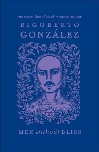 Men without Bliss (Volume 6) (Chicana and Chicano Visions of the AmÃ©ricas Series) (9780806139456) by GonzÃ¡lez, Rigoberto