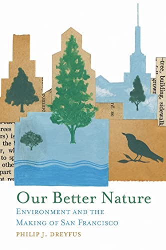 Imagen de archivo de Our Better Nature: Environment and the Making of San Francisco a la venta por BooksRun